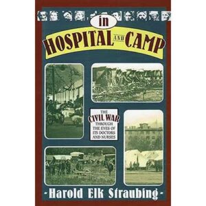 In Hospital and Camp: The Civil War through the Eyes of Its Doctors and Nurses