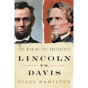 Lincoln vs. Davis - The War of the Presidents