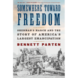 Somewhere Toward Freedom - Sherman's March and the Story of America's Largest Emancipation