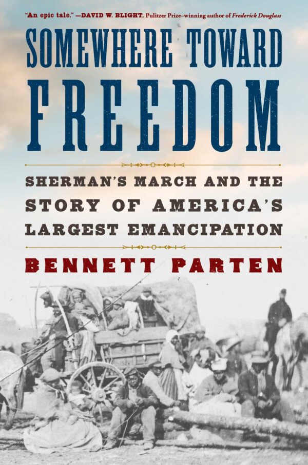 Somewhere Toward Freedom - Sherman's March and the Story of America's Largest Emancipation