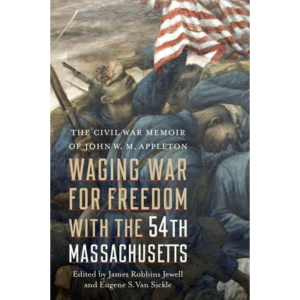 Waging War for Freedom with the 54th Massachusetts